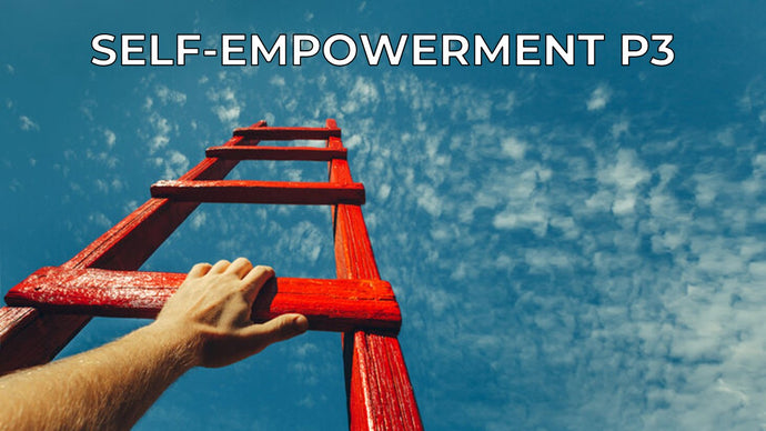 10 Steps to Self-Empowerment (P3)