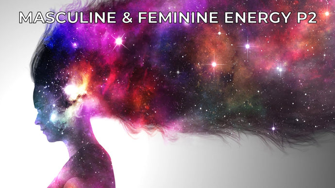 Masculine and Feminine Energies (P2)