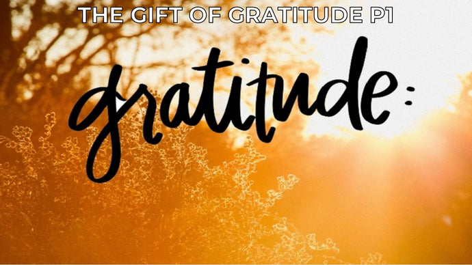 The Gift of Gratitude (P1)